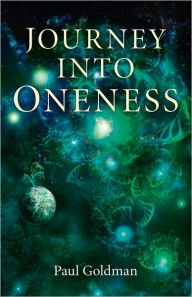 Title: Journey Into Oneness, Author: Paul Goldman