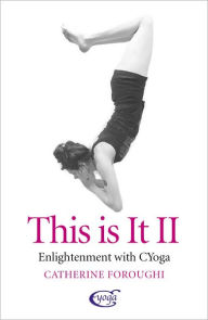 Title: This Is It: Enlightenment With CYoga, Author: Catherine Foroughi