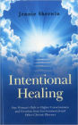 Intentional Healing: One Woman's Path to Higher Consciousness and Freedom from Environmental and Other Chronic Illnesses