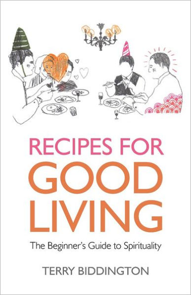 Recipes for Good Living: The Beginner's Guide to Spirituality