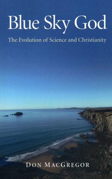 Blue Sky God: The Evolution of Science and Christianity