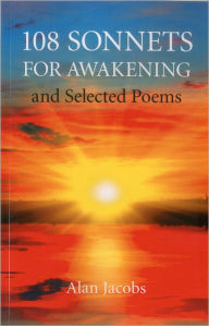 Title: 108 Sonnets for Awakening: and Selected Poems, Author: Alan Jacobs