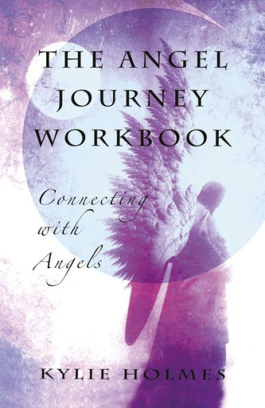 The Angel Journey Workbook: Connecting With Angels