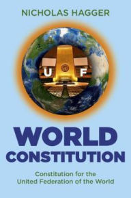 Title: World Constitution: Constitution for the United Federation of the World, Author: Nicholas Hagger