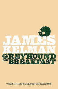 Title: Greyhound For Breakfast, Author: James Kelman