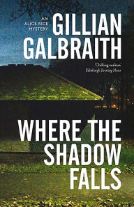 Title: Where the Shadow Falls: An Alice Rice Mystery, Author: Gillian Galbraith