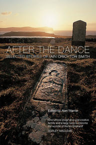 Title: After the Dance: Selected Stories of Iain Crichton Smith, Author: Iain Crichton Smith
