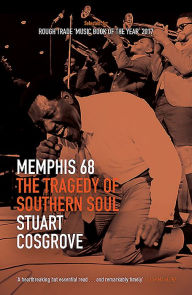 Title: Memphis 68: The Tragedy of Southern Soul, Author: Stuart Cosgrove