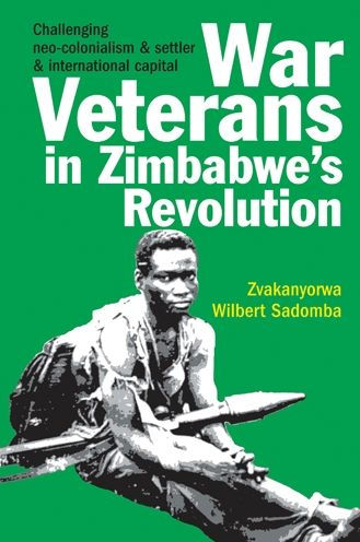 War Veterans in Zimbabwe's Revolution: Challenging neo-colonialism and settler and international capital
