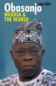 Title: Obasanjo, Nigeria and the World, Author: John Iliffe