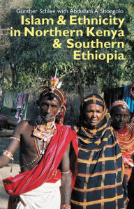 Title: Islam and Ethnicity in Northern Kenya and Southern Ethiopia, Author: Günther Schlee