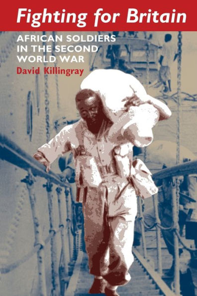 Fighting for Britain: African Soldiers the Second World War