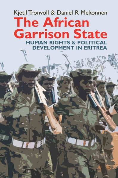 The African Garrison State: Human Rights & Political Development in Eritrea REVISED AND UPDATED