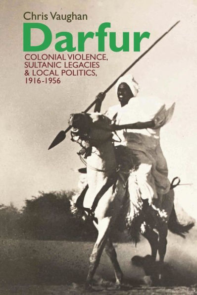 Darfur: Colonial violence, Sultanic legacies and local politics, 1916-1956