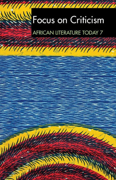 ALT 7 Focus on Criticism: African Literature Today: A review