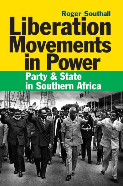 Liberation Movements Power: Party and State Southern Africa