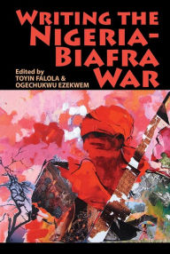 Title: Writing the Nigeria-Biafra War, Author: Toyin Falola