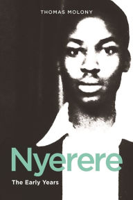 Title: Nyerere: The Early Years, Author: Thomas Molony