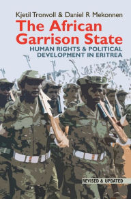 Title: The African Garrison State: Human Rights & Political Development in Eritrea REVISED AND UPDATED, Author: Kjetil Tronvoll