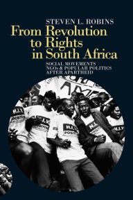 Title: From Revolution to Rights in South Africa: Social Movements, NGOs and Popular Politics After Apartheid, Author: Steven L. Robins