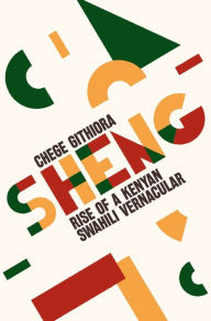 Title: Sheng: Rise of a Kenyan Swahili Vernacular, Author: Chege Githiora