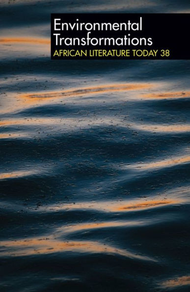 ALT 38 Environmental Transformations: African Literature Today