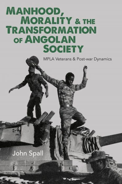 Manhood, Morality & the Transformation of Angolan Society: MPLA Veterans & Post-war Dynamics