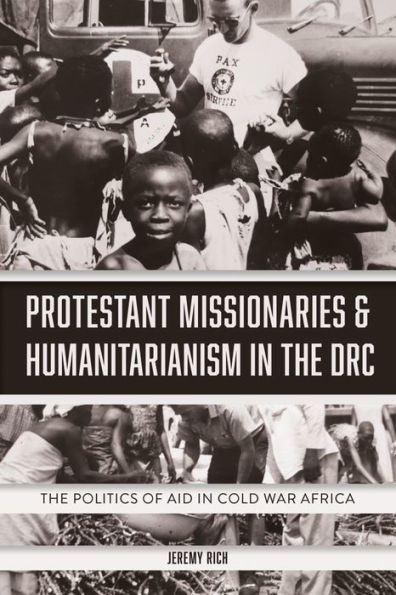 Protestant Missionaries & Humanitarianism The DRC: Politics of Aid Cold War Africa