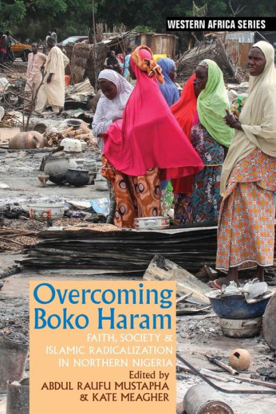 Overcoming Boko Haram: Faith, Society & Islamic Radicalization Northern Nigeria