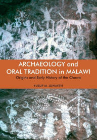 Title: Archaeology and Oral Tradition in Malawi: Origins and Early History of the Chewa, Author: Yusuf M. Juwayeyi