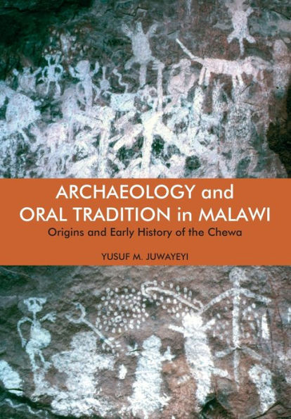 Archaeology and Oral Tradition in Malawi: Origins and Early History of the Chewa