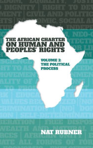 Title: The African Charter on Human and Peoples' Rights Volume 2: The Political Process, Author: Nat Rubner