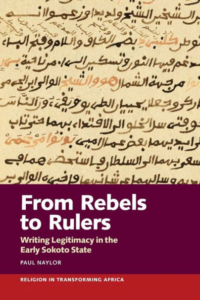 From Rebels to Rulers: Writing Legitimacy the Early Sokoto State