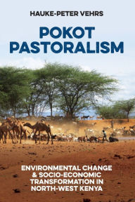 Title: Pokot Pastoralism: Environmental Change and Socio-Economic Transformation in North-West Kenya, Author: Hauke-Peter Vehrs