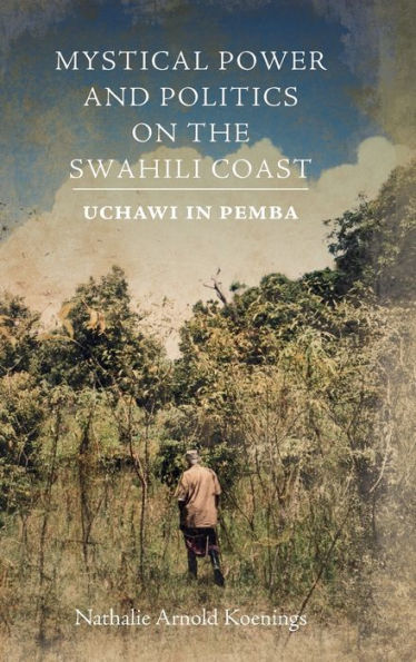 Mystical Power and Politics on the Swahili Coast: Uchawi Pemba