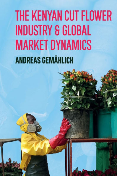 The Kenyan Cut Flower Industry & Global Market Dynamics