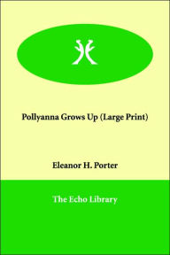 Title: Pollyanna Grows Up, Author: Eleanor H. Porter