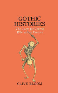 Title: Gothic Histories: The Taste for Terror, 1764 to the Present, Author: Clive Bloom