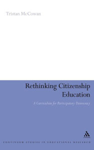 Title: Rethinking Citizenship Education: A curriculum for participatory democracy, Author: Tristan McCowan