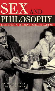 Title: Sex and Philosophy: Rethinking de Beauvoir and Sartre, Author: Edward Fullbrook