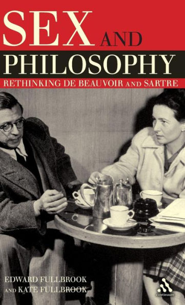 Sex and Philosophy: Rethinking de Beauvoir and Sartre