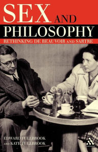 Title: Sex and Philosophy: Rethinking de Beauvoir and Sartre / Edition 1, Author: Edward Fullbrook