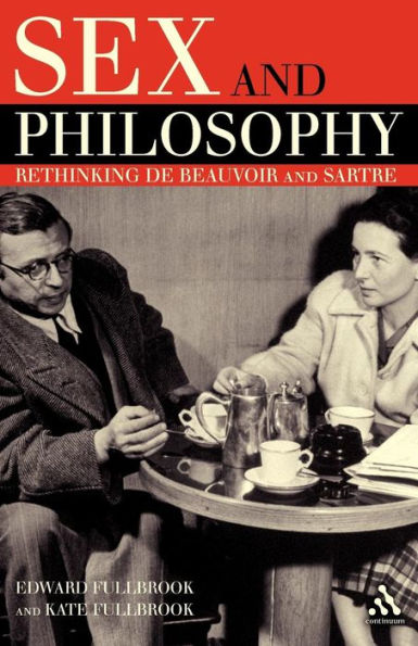 Sex and Philosophy: Rethinking de Beauvoir and Sartre / Edition 1
