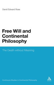 Title: Free Will and Continental Philosophy: The Death without Meaning / Edition 1, Author: David Edward Rose