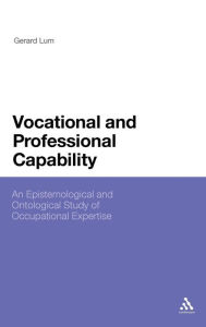 Title: Vocational and Professional Capability: An Epistemological and Ontological Study of Occupational Expertise, Author: Gerard Lum