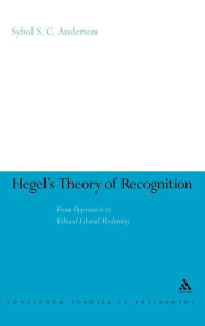 Title: Hegel's Theory of Recognition: From Oppression to Ethical Liberal Modernity, Author: Sybol S.C. Anderson