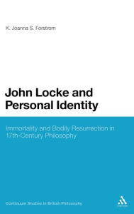 Title: John Locke and Personal Identity: Immortality and Bodily Resurrection in 17th-Century Philosophy, Author: K. Joanna S. Forstrom