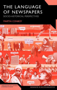 Title: The Language of Newspapers: Socio-Historical Perspectives / Edition 1, Author: Martin Conboy