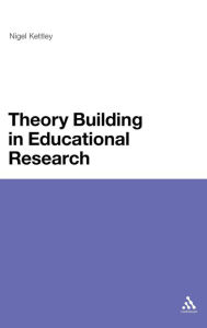 Title: Theory Building in Educational Research / Edition 1, Author: Nigel Kettley