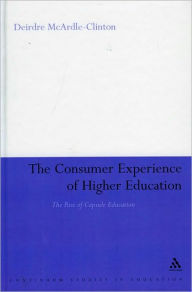 Title: The Consumer Experience of Higher Education: The Rise of Capsule Education, Author: Deirdre McArdle-Clinton